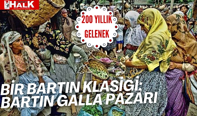 200 yıllık gelenek Bartın Galla Pazarı