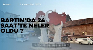 Bartın’da 24 Saat nasıl geçti?