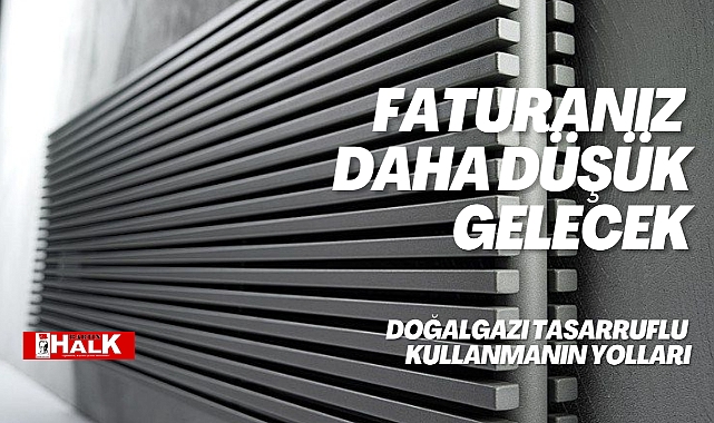 Faturanız daha düşük gelecek