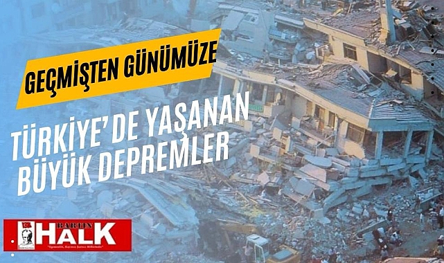 Geçmişten Günümüze Türkiye’de yaşanan depremler