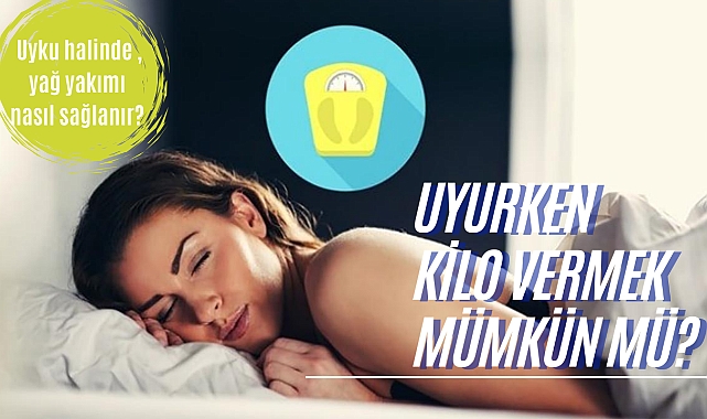 Uyurken kilo vermek mümkün mü?