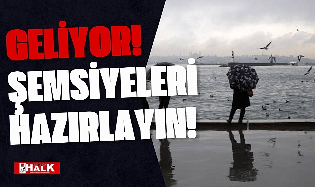 ŞEMSİYELERİ HAZIRLAYIN!