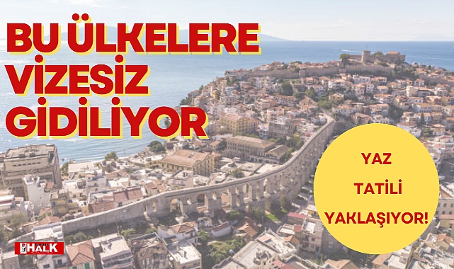 BU ÜLKELERE VİZESİZ GİDİLİYOR!