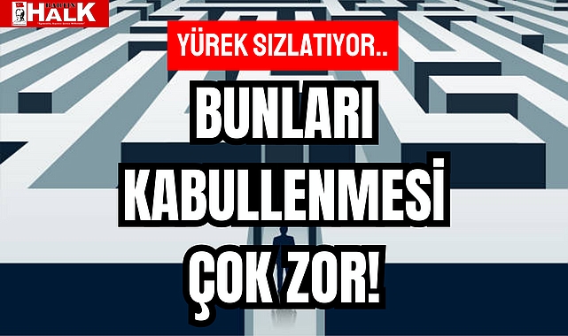 BUNLARI KABULLENMESİ ÇOK ZOR!