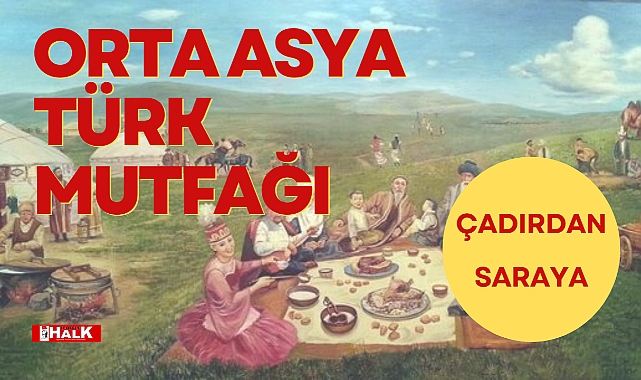 ÇADIRDAN SARAYA ORTA ASYA TÜRK MUTFAĞI