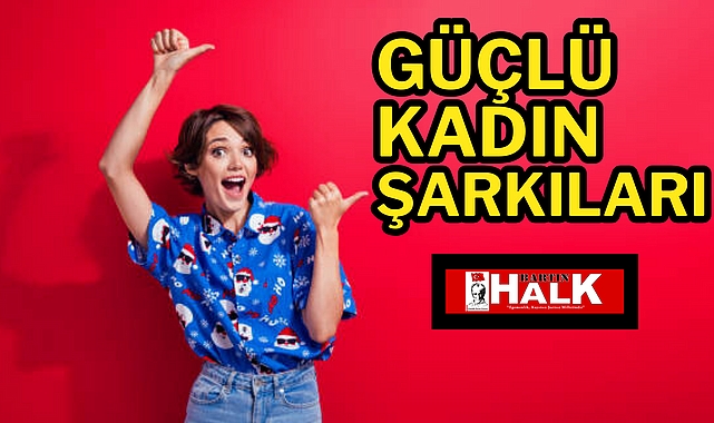 GÜÇLÜ KADINLARA, GÜÇLÜ ŞARKILAR