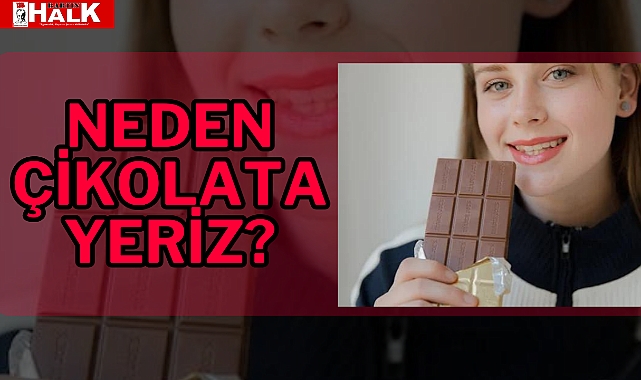 NEDEN ÇİKOLATA YERİZ?