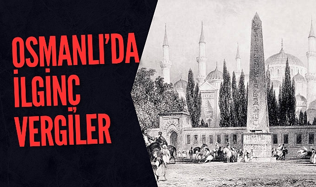 OSMANLI'DA İLGİNÇ VERGİLER