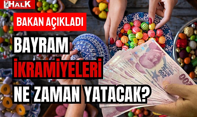 BAYRAM İKRAMİYELERİ NE ZAMAN YATACAK?