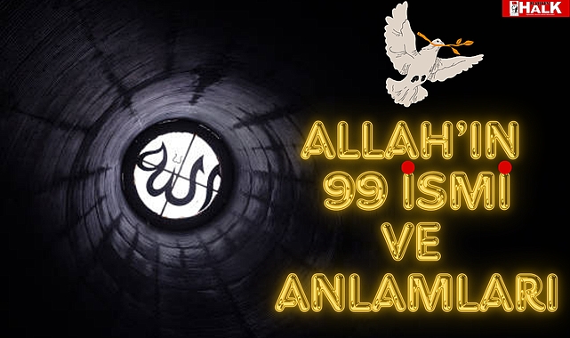 ALLAH'IN 99 İSMİ VE BU İSİMLERİN ANLAMI