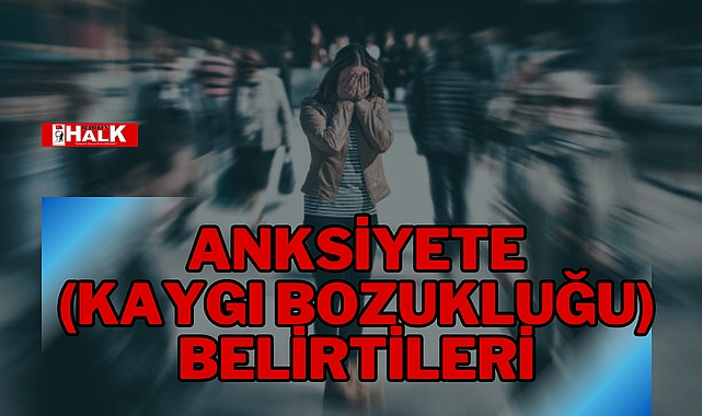 ANKSİYETE BELİRTİLERİ