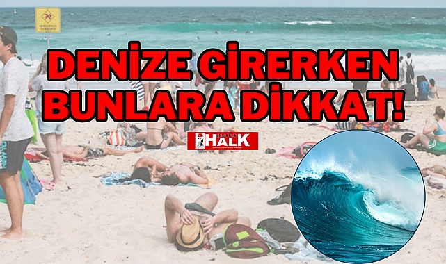 DENİZE GİRERKEN DİKKAT EDİLMESİ GEREKEN 10 MADDE!