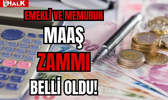 EMEKLİ VE MEMURUN MAAŞ ZAMMI BELLİ OLDU!