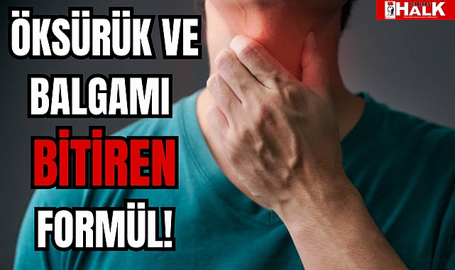 ÖKSÜRÜK VE BALGAMI BİTİREN FORMÜL!