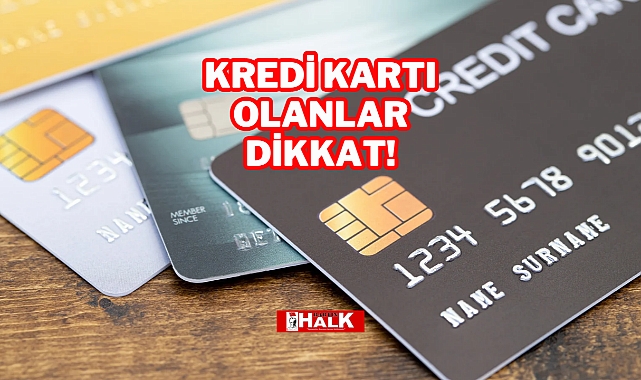 Kredi Kartı Olanlar Dikkat!