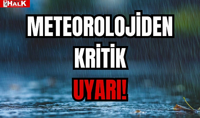 METEOROLOJİDEN KRİTİK UYARI!