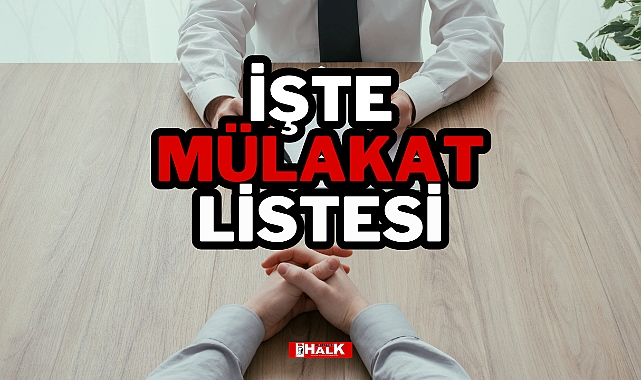 İŞTE MÜLAKAT LİSTESİ
