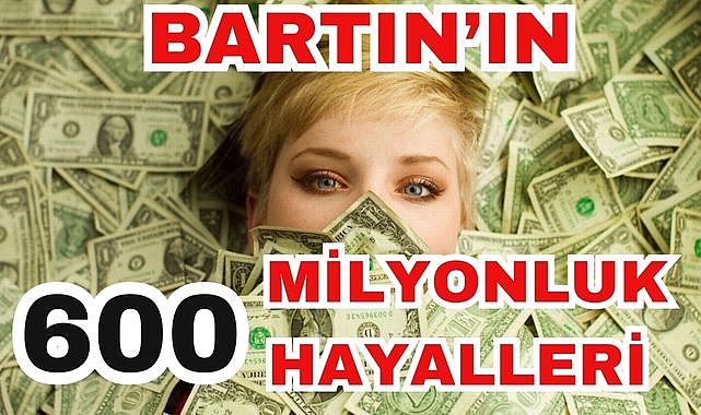 Bartın'ın 600 Milyonluk Hayalleri
