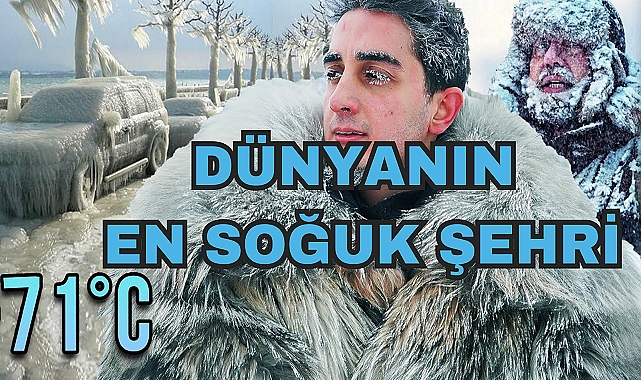 DÜNYANIN EN SOĞUK ŞEHRİ