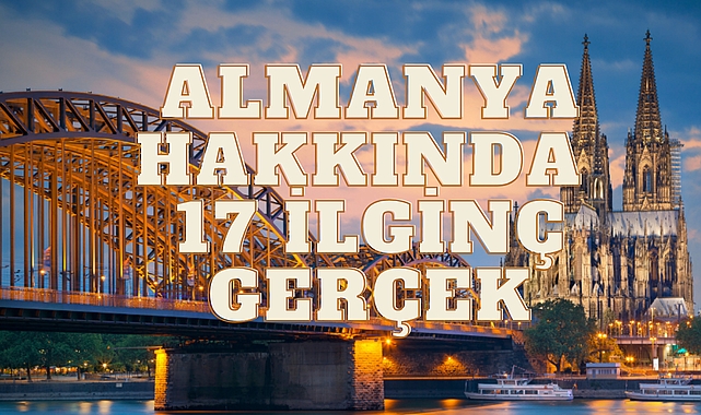 ALMANYA HAKKINDA 17 İLGİNÇ GERÇEK