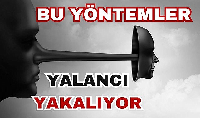 Bu Yöntemler Yalancı Yakalıyor