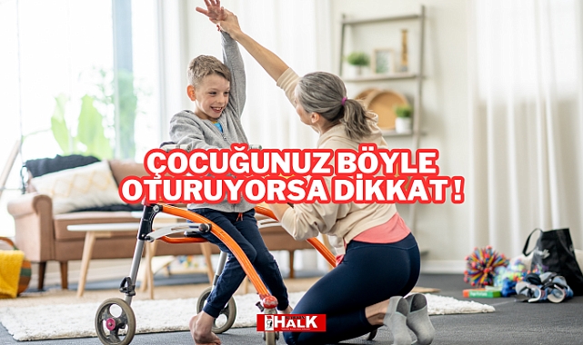 ÇOCUĞUNUZ BÖYLE OTURUYORSA DİKKAT !