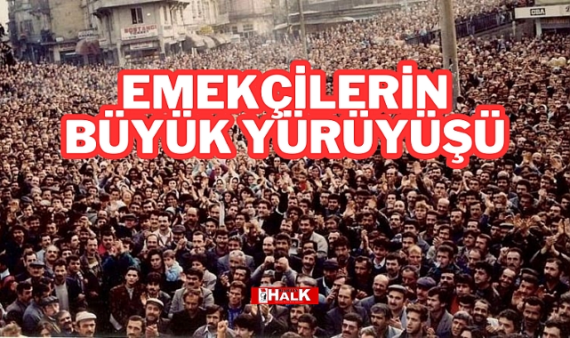 EMEKÇİLERİN BÜYÜK YÜRÜYÜŞÜ