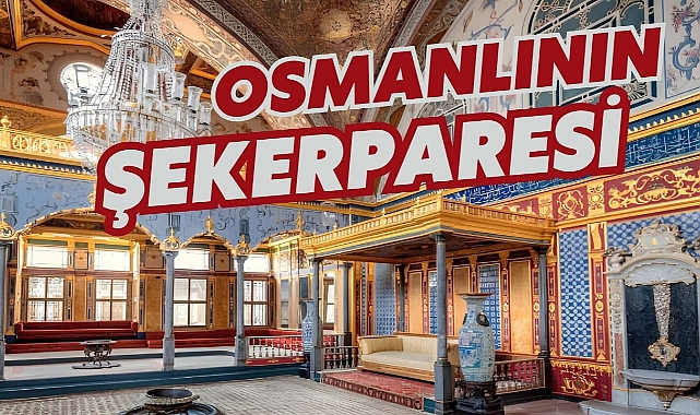 OSMANLININ ŞEKERPARESİ