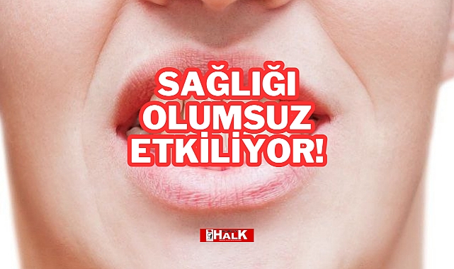Sağlığı Olumsuz Etkiliyor!