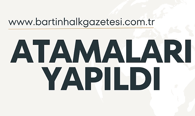 ATAMALARI YAPILDI