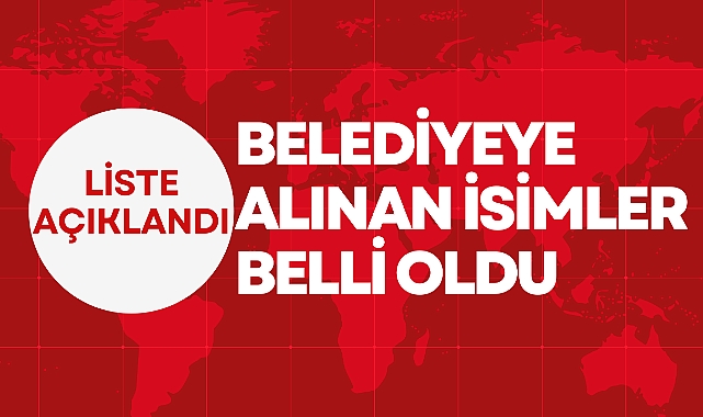 BELEDİYEYE ALINAN İSİMLER BELLİ OLDU