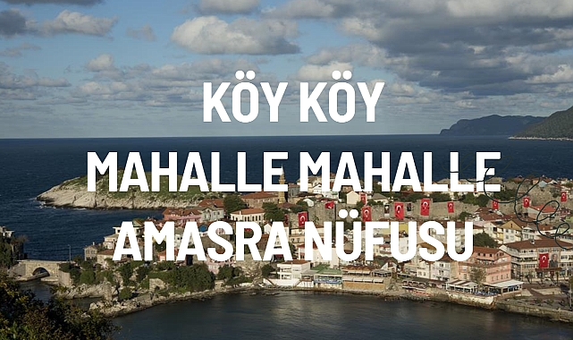 KÖY KÖY MAHALLE MAHALLE AMASRA NÜFUSU