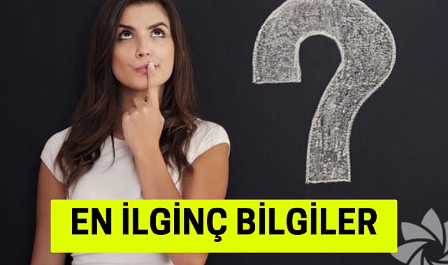 EN İLGİNÇ BİLGİLER