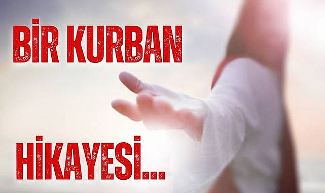 BİR KURBAN HİKAYESİ