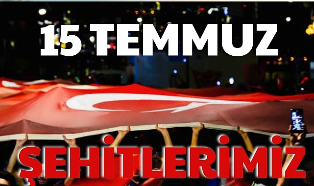 15 TEMMUZ ŞEHİTLERİMİZ