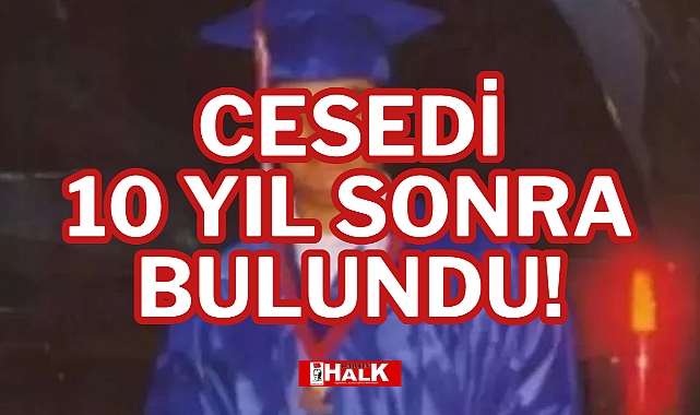 CESEDİ 10 YIL SONRA BULUNDU!