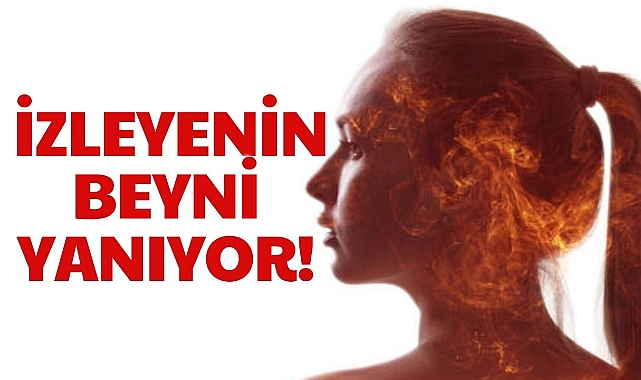 İZLEYENİN BEYNİ YANIYOR!
