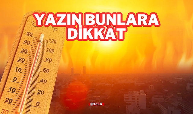 Yazın Bunlara Dikkat