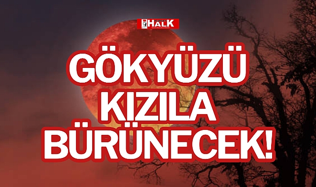 GÖKYÜZÜ KIZILA BÜRÜNECEK!