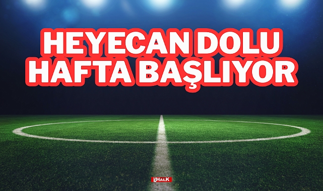 HEYECAN DOLU HAFTA BAŞLIYOR