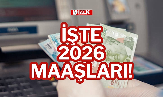 İŞTE 2026 MAAŞLARI!