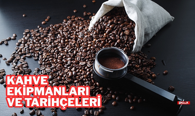 Kahve Ekipmanları ve Tarihçeleri