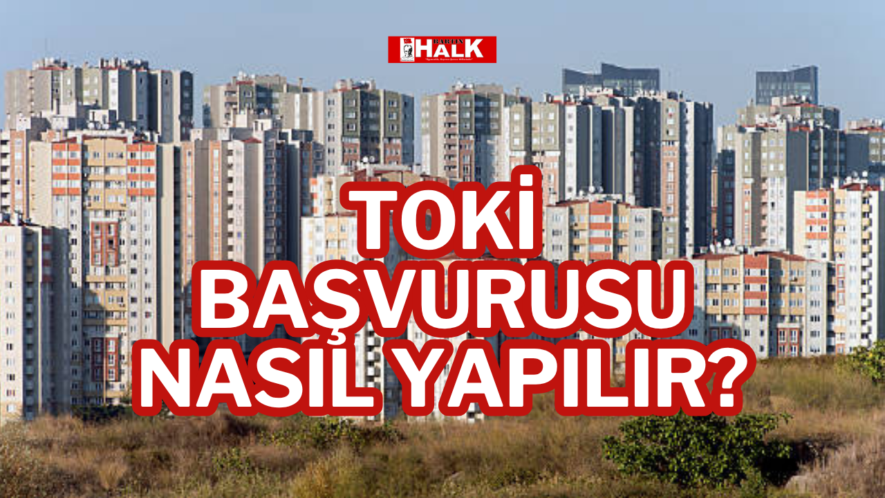 TOKİ Başvurusu Nasıl Yapılır?