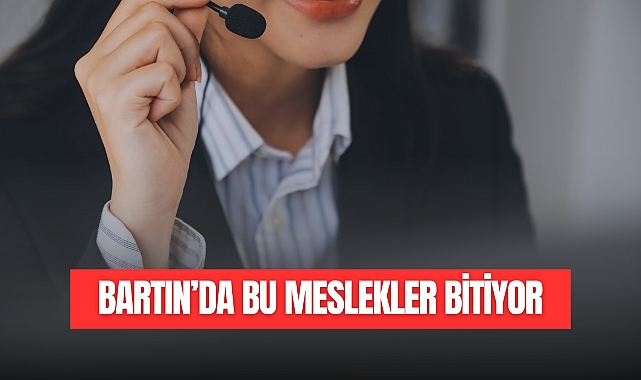 BARTIN'DA BU MESLEKLER BİTECEK