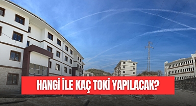 HANGİ İLE KAÇ TOKİ KONUTU YAPILACAK?