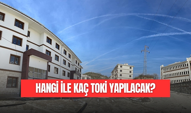 HANGİ İLE KAÇ TOKİ KONUTU YAPILACAK?