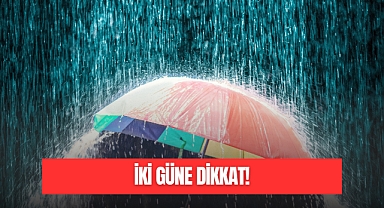 İKİ GÜNE DİKKAT!