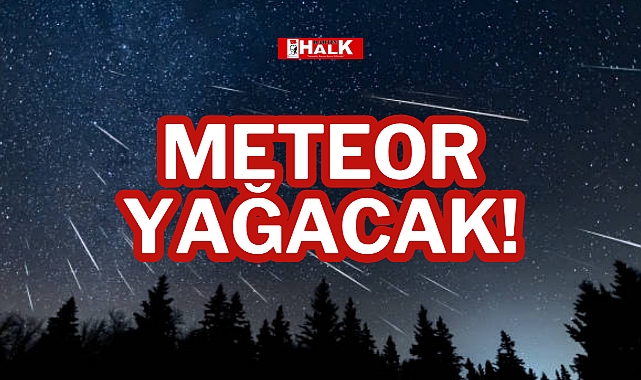 METEOR YAĞACAK!