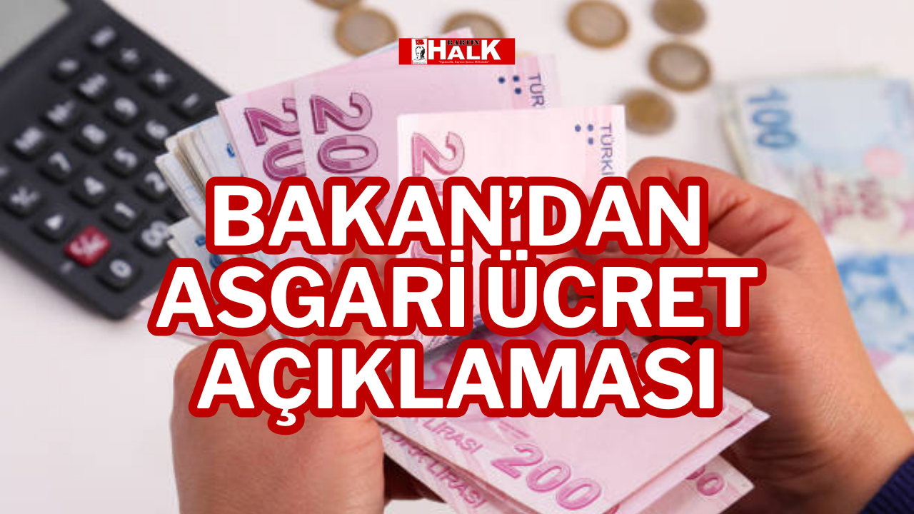BAKAN’DAN ASGARİ ÜCRET AÇIKLAMASI