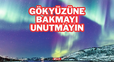 GÖKYÜZÜNE BAKMAYI UNUTMAYIN